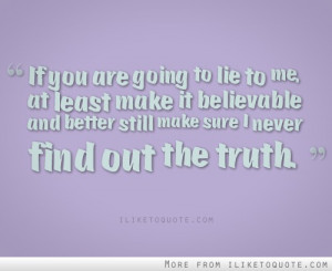 She Lied To Me Quotes http://www.iliketoquote.com/if-you-are-going-to ...