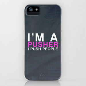 Pusher I PUSH People! quote from the movie Mean Girls iPhone ...
