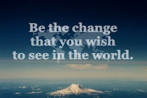 Be the Change Gandhi Quotes