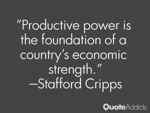 stafford cripps quotes productive power is the foundation of a country ...