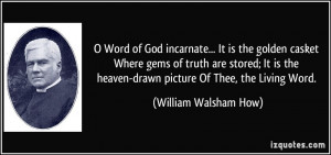 ... heaven-drawn picture Of Thee, the Living Word. - William Walsham How