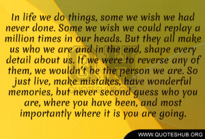 in life we do things some we wish we had never done some we wish