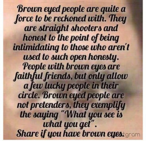 Brown Eyes!!! Very true.
