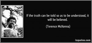If the truth can be told so as to be understood, it will be believed ...