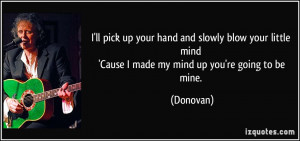 up your hand and slowly blow your little mind 'Cause I made my mind ...