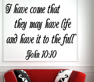 John 10:10 I have come... Bible Verse Wall Decal Quotes