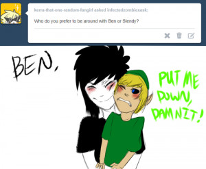 hang out with Slenderman too, but not as much as I do with BEN.