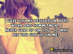 Gave You My Dedication, Hard Work And Commitment..