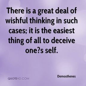 Demosthenes - There is a great deal of wishful thinking in such cases ...