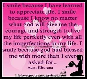 life. I smile because I know no matter what god will give me ...