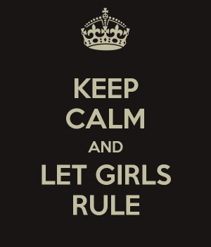 KEEP CALM AND LET GIRLS RULE - KEEP CALM AND CARRY ON Image Generator ...