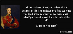 ... 'guess what was at the other side of the hill'. - Duke of Wellington