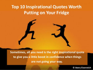 Top 10 Inspirational Quotes WorthPutting on Your FridgeSometimes, all ...