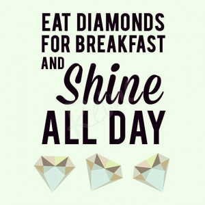for breakfast and shine all day DOLLS ! #Diamond #Shine #Sparkle ...