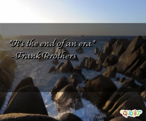 ... of an era frank brothers 220 people 100 % like this quote do you share