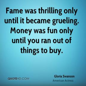 Fame was thrilling only until it became grueling. Money was fun only ...