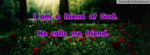 am a friend of god. he calls me friend. , Pictures