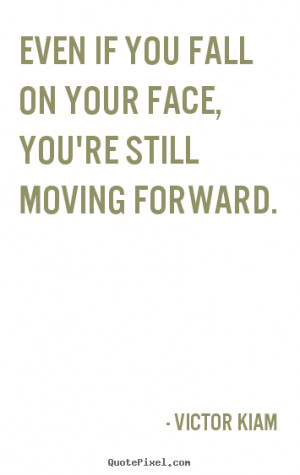 Quote about motivational - Even if you fall on your face, you're still ...