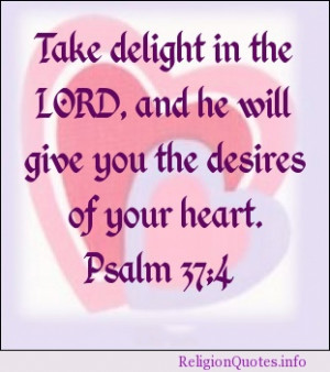 Take delight in the LORD, and he will give you the desires of your ...