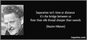 between us finer than silk thread sharper than swords - Nazim Hikmet ...