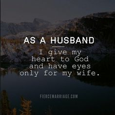 Husband Quotes: As a husband I give my heart to God and have eyes only ...
