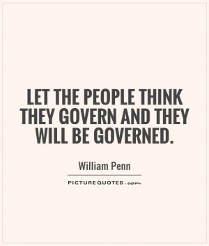 ... people think they govern and they will be governed Picture Quote #1