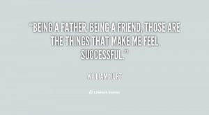 Being a father, being a friend, those are the things that make me feel ...