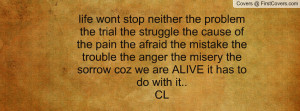 life wont stop neither the problem the trial the struggle the cause of ...