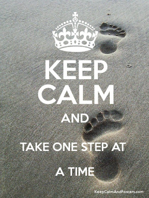 KEEP CALM AND TAKE ONE STEP AT A TIME Poster