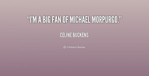 quote-Celine-Buckens-im-a-big-fan-of-michael-morpurgo-229696.png