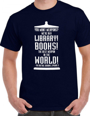 Dr. Who quotes sayings about books libraries weapons inspirational tee ...