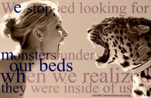 Love Quotes, We stopped looking for monsters under our beds...