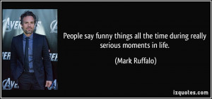say funny things all the time during really serious moments in life ...