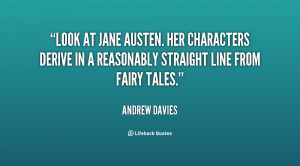 Look at Jane Austen. Her characters derive in a reasonably straight ...