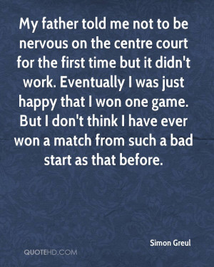 My father told me not to be nervous on the centre court for the first ...