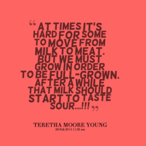 thumbnail of quotes At times it\'s hard for Some to move from Milk to ...