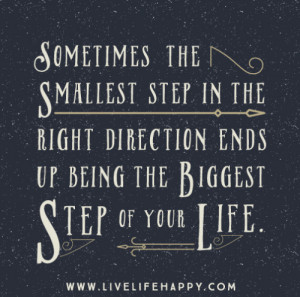 ... step in the right direction ends up being the biggest step of your