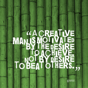 Quotes Picture: a creative man is motivated by the desire to achieve ...