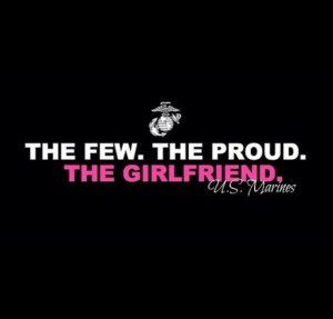 The few. The proud. The girlfriend.