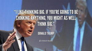 Verwandte Suchanfragen zu Donald trump quotes think big