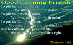 good morning friendsto put the world in order we must first put the ...