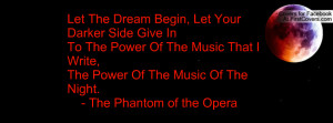 ... Write,The Power Of The Music Of The Night. - The Phantom of the Opera