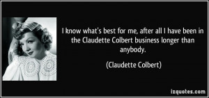 what's best for me, after all I have been in the Claudette Colbert ...