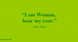 Women Quotes in English – Quotes of Helen Reddy, I am Woman, hear my ...