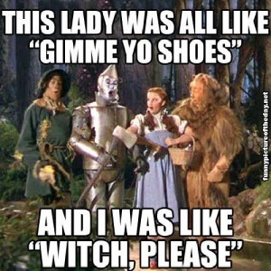 Funny Wizard Of Oz Gimme Yo Shoes Dorothy Shoes Witch Please
