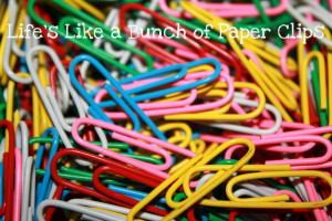 put on there a quote I thought of. Life's like a bunch of paper clips ...