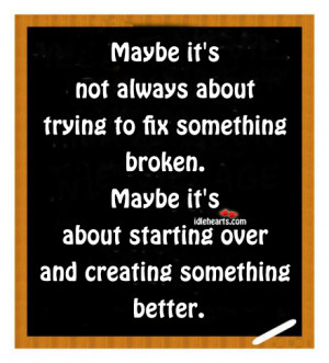maybe it s not always about trying to fix something broken maybe it s ...
