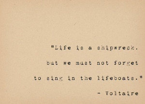 Voltaire Quote - Inspirational Quote Art - Life Is a Shipwreck ...