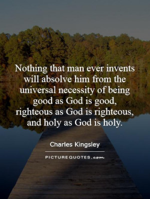 Nothing that man ever invents will absolve him from the universal ...