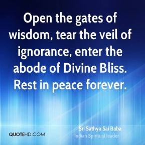 Open the gates of wisdom, tear the veil of ignorance, enter the abode ...